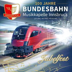 : Bundesbahn-Musikkapelle Innsbruck - Jubelfest - 100 Jahre (2022)