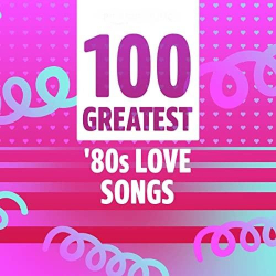 : VA - 100 Greatest '80s Love Songs (2021)
