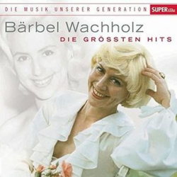 : Bärbel Wachholz - Musik Unserer Generation (Die Größten Hits) (2014)