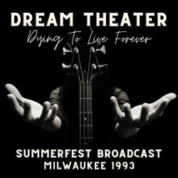 : Dream Theater - Dying To Live Forever, Summerfest Broadcast, Milwaukee 1993 (2022)