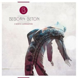 : Beborn Beton - A Worthy Compensation (Limited Edition) (2015)