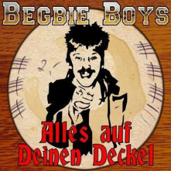: Begbie Boys - Alles Auf Deinen Deckel (2013)