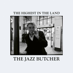 : The Jazz Butcher - The Highest in the Land (2022)