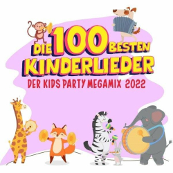 : Die 100 besten Kinderlieder - Der Kids Party Megamix 2022 (2022)
