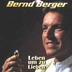 : Bernd Berger - Leben Um Zu Lieben (1999)