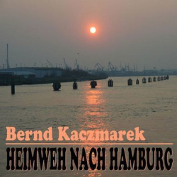 : Bernd Kaczmarek - Heimweh Nach Hamburg (2014)