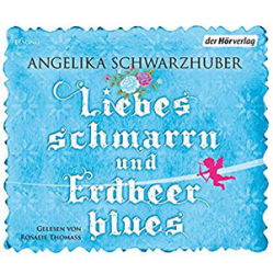 : Angelika Schwarzhuber - Liebesschmarrn und Erdbeerblues