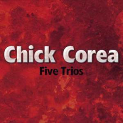 : Chick Corea - Five Trios (2007) FLAC