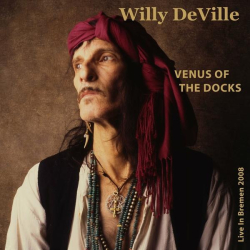 : Willy DeVille - Venus Of The Docks (Live In Bremen 2008) (2022)