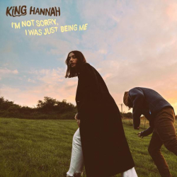 : King Hannah - I'm Not Sorry, I Was Just Being Me (2022)
