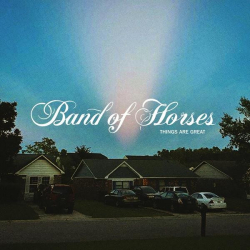 : Band of Horses - Things Are Great (2022)