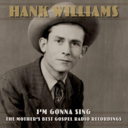 : Hank Williams - I'm Gonna Sing The Mother's Best Gospel Radio Recordings (2022)
