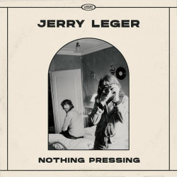 : Jerry Leger - Nothing Pressing (2022)