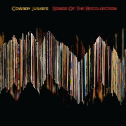 : Cowboy Junkies - Songs of the Recollection (2022)