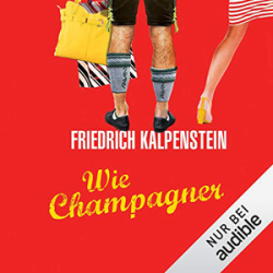 : Friedrich Kalpenstein - Wie Champagner