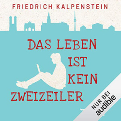 : Friedrich Kalpenstein - Das Leben ist kein Zweizeiler