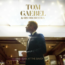 : Tom Gaebel - Live At The Savoy (2022)