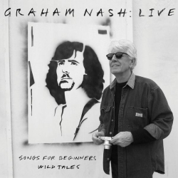 : Graham Nash - Live: Songs For Beginners / Wild Tales (2022)