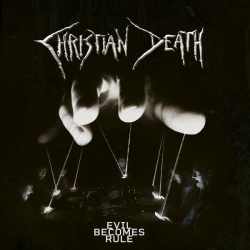 : Christian Death - Evil Becomes Rule (2022)