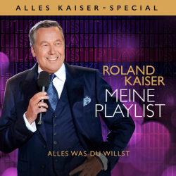: Roland Kaiser - Meine Playlist - Alles was Du willst (Alles Kaiser - Special) (2022)