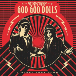 : The Goo Goo Dolls - Grounded with the Goo Goo Dolls (The Virtual Rock Show) (2022)