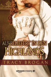 : Tracy Brogan - Ausgeliefert in den Highlands