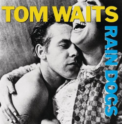 : Tom Waits - Rain Dogs (1985)