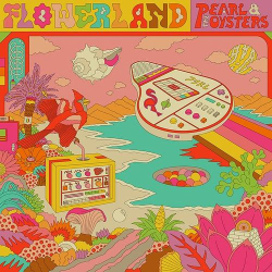 : Pearl & The Oysters - Flowerland (2021)