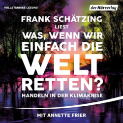 : Frank Schätzing - Was, wenn wir einfach die Welt retten