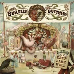 : The Builders and the Butchers - Salvation Is a Deep Dark Well (2009)