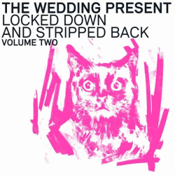 : The Wedding Present - Locked Down And Stripped Back - Volume Two (2022)