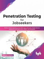 : Penetration Testing for Jobseekers: Perform Ethical Hacking across Web Apps, Networks, Mobile Devices using Kali Linux