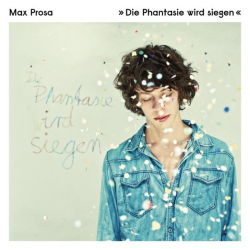 : Max Prosa - Die Phantasie wird siegen (2012)
