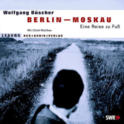 : Wolfgang Büscher - Berlin - Moskau