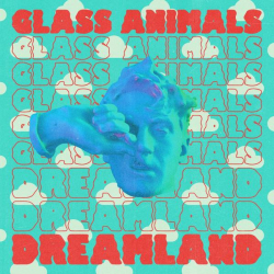 : Glass Animals - Dreamland (Real Life Edition) (2022)