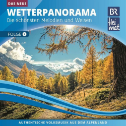 : Br Heimat / Das Neue Wetterpanorama / Die schönsten Melodien und Weisen - Folge 2 (2022) Mp3 / Flac
