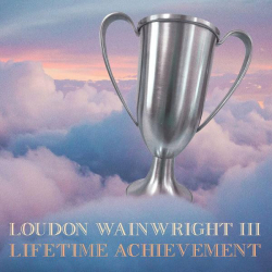 : Loudon Wainwright III - Lifetime Achievement (2022)