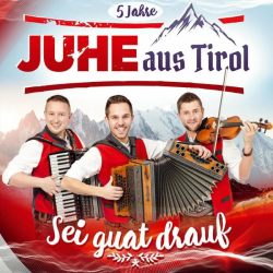 : JUHE aus Tirol - Sei guat drauf - 5 Jahre (2022)