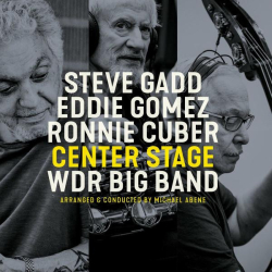 : Steve Gadd, Eddie Gomez, Ronnie Cuber & WDR Big Band - Center Stage (2022)