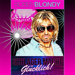 : Bobby Blondy - Schlager macht glücklich! (2022)