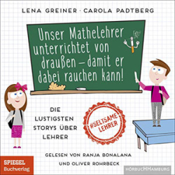 : Lena Greiner, Carola Padtberg - Unser Mathelehrer unterrichtet von draußen – damit er dabei rauchen kann!