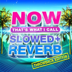: NOW That's What I Call Slowed + Reverb (Throwback Edition) (2022)