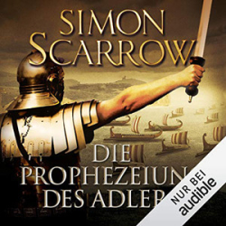 : Simon Scarrow - Rom 6 - Die Prophezeiung des Adlers