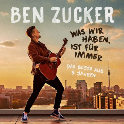 : Ben Zucker - Was wir haben, ist für immer (Das Beste aus 5 Jahren)  (2022)