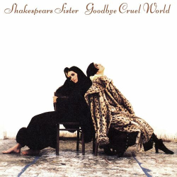 : Shakespears Sister - Goodbye Cruel World (Remastered & Expanded) (2022)