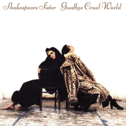 : Shakespear's Sister - Goodbye Cruel World (Remastered & Expanded) (2022) FLAC