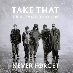 : Take That - Never Forget: The Ultimate Collection (2005)
