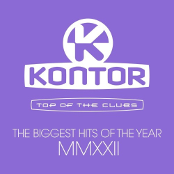 : Kontor Top of the Clubs - The Biggest Hits of the Year MMXXII 2022