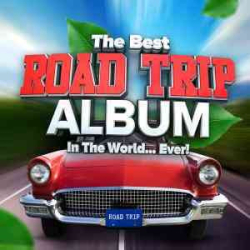 : The Best Road Trip Album In The World...Ever! [2022]