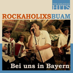 : Rockaholixs Buam - Bei uns in Bayern - The Greatest Hits (2022)